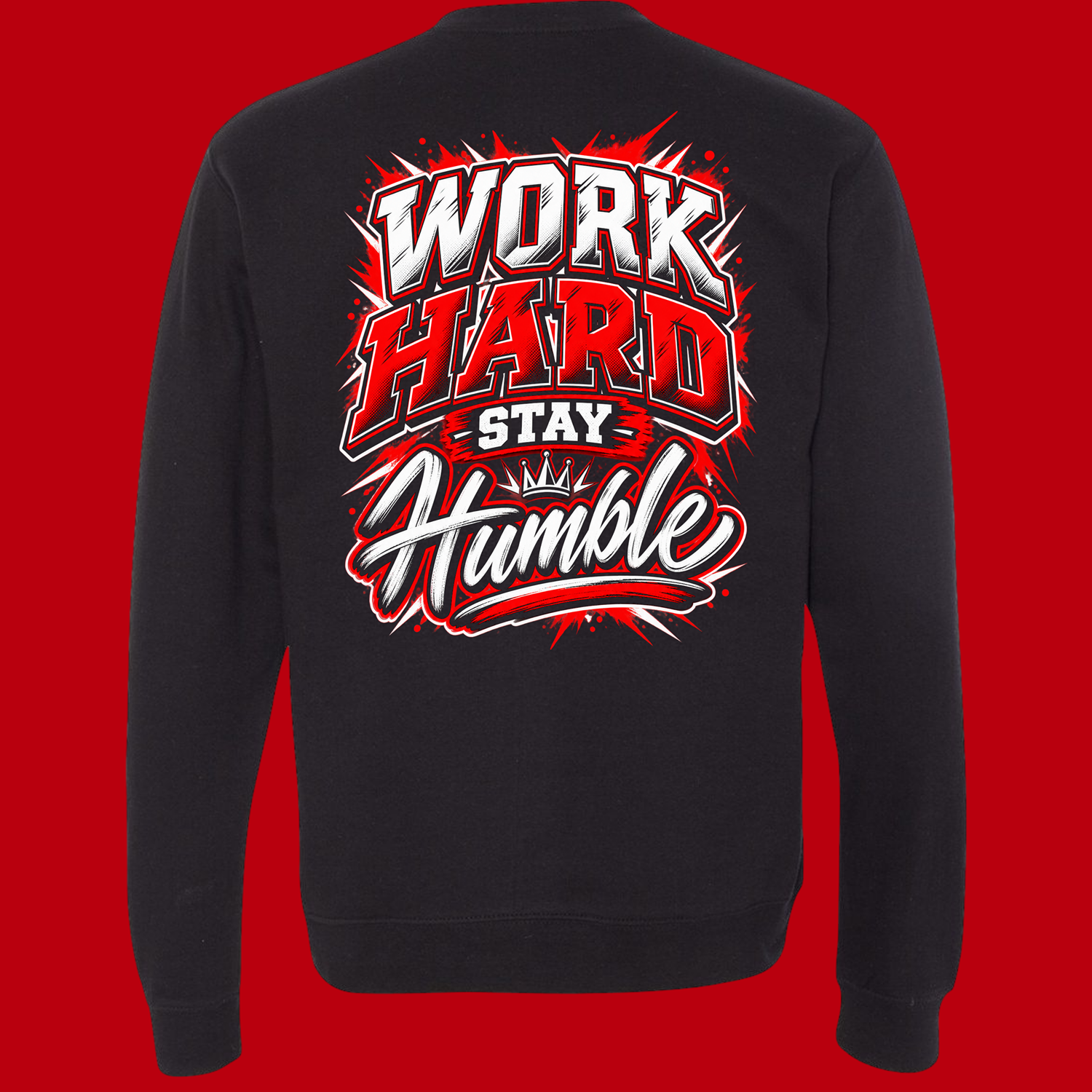 Black sweatshirt featuring bold graphic text: "Work Hard Stay Humble" in white and red with explosive background.